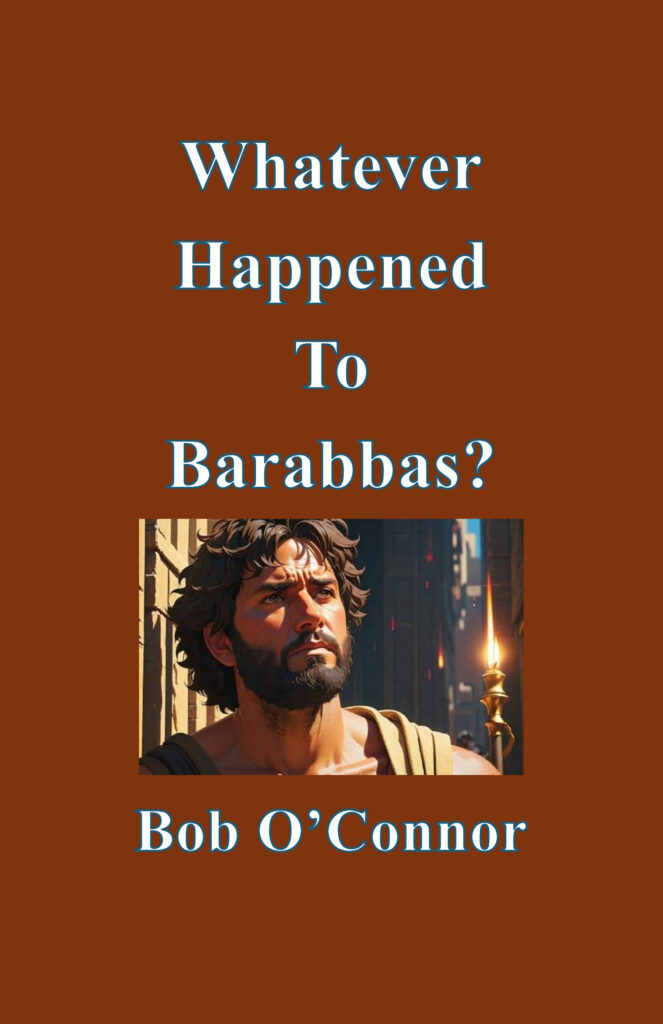 Whatever Happened to Barabbas?