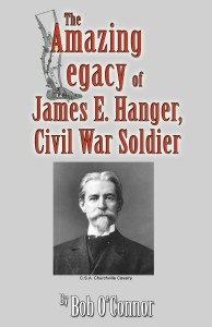 The Amazing Legacy of James E. Hanger, Civil War Soldier
