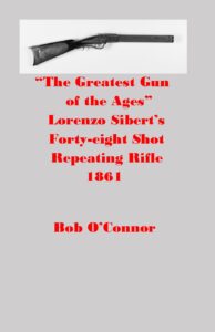 "The Greatest Gun of the Ages" Lorenzo Sibert's Forty-eight Shot Repeating Rifle 1861