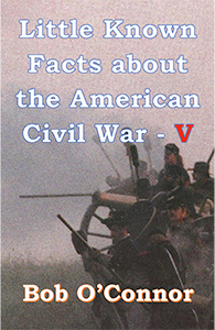 Little Known Facts About the American Civil War — V